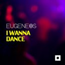 Eugeneos - I Wanna Dance