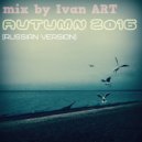 mix by Ivan ART - Autumn 2016
