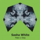 Sasha White - Make A Step