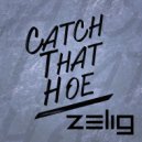 Zelig - Catch That Hoe