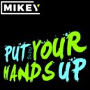 MiKey - Put your fking Hands Up