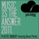 Plastic Surgery - Music Is The Answer 2011
