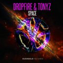 DROPFIRE & Tonyz - Space