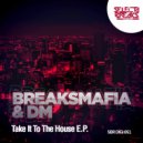 BreaksMafia & DM - Take It To The House