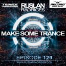 Ruslan Radriges - Make Some Trance 129