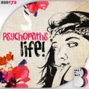 Psychopaths - Life!