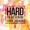 Loop Jacker - Hard To Describe