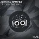 Abraham Ramirez - Destroy The Wall
