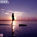 MiKey - I'll fly to you