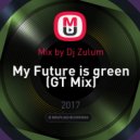 Mix by Dj Zulum - My Future is green