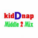 kidDnap - Middle 2 Mix