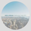 Heir Jordan - Through The City