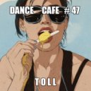 T o l l - Dance Cafe # 47 @ 2019
