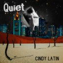 Cindy Latin - Quiet
