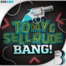 Tomy & SellRude - Bang!