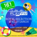 161 Royal Selection on Play FM - Mixed by Alexey Gavrilov
