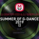 DJ DOKTOR EDD & DJ SHEPILOV - SUMMER OF G-DANCE 2019