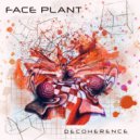 Face Plant - Decoherence