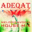 ADEQAT - MELODIC&VOCAL HOUSE MIX