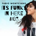 Fabio Montejano - Its Funky In Here! #03 /Funky Club House Mix