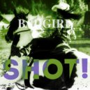 BAD GIRL - Shot!