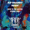 ACID SINGULARITY - BACK TO THE GALATEA #092 (March 2020)