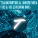 Trainspotting & Longflexion - Fire & Ice