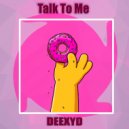 DEEXYD - Talk To Me