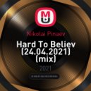 Nikolai Pinaev - Hard To Believ (24.04.2021)