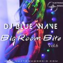 DJ Blue Wave - BIG ROOM BITE (vol 6)