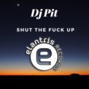 DJ Pit - Shut The Funk Up