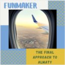 Funmaker - The Final Approach to Almaty