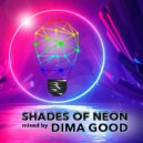 Dj Dima Good - Shades of Neon mixed by Dima Good [17.09.21]
