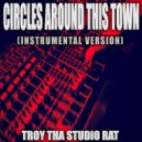 Troy Tha Studio Rat - Circles Around This Town (Originally Performed by Maren Morris)
