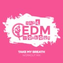 Hard EDM Workout - Take My Breath