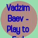 Vadzim Baev - Play to End