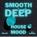 Monobo - Smooth & Deep House Mood vol.30