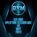 Djs Vibe - Uplifting Session Mix 05 (May 2023)