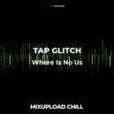 TAP GLITCH - Where Is No Us