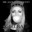 Mr. Alex Magnificent - GIRLBAD