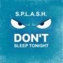 S.P.L.A.S.H. - Don't sleep tonight