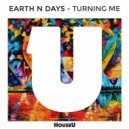 Earth n Days - Turning Me