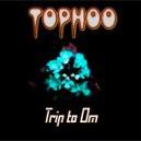 Tophoo - Trip to Om