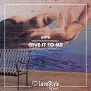 Anto - Give It to Me