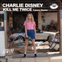 Charlie Disney - Kill Me Twice (Talano Official Radio Edit)