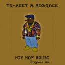 Tr-Meet & BigRock - Hip Hop House