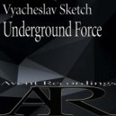 Vyacheslav Sketch - Underground Force