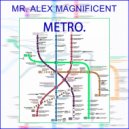Mr. Alex Magnificent - METRO