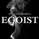 Dj Malish Dangerous-EGOIST - EGOIST