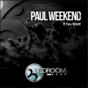 Paul Weekend - If You Want